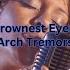 For The Brownest Eyes In Town Arch Tremors