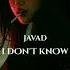 JAVAD I Don T Know Original Mix