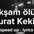 Bu Akşam ölürüm Murat Kekilli Speed Up Lyrics Bu Akşam ölürüm Beni Kimse Tutamaz
