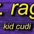 1 HOUR Kid Cudi Mr Rager Sped Up Tiktok Version Lyrics Mr Rager Tell Me Where You Re Going