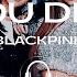 BLACKPINK DDU DU DDU DU 뚜두뚜두 8D AUDIO USE HEADPHONES