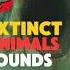 EXTINCT ANIMALS SOUNDS