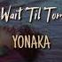Don T Wait Til Tomorrow YONAKA Lyrics Sub Español