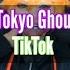 Tokyo Ghoul TikTok Compilation