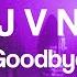 J V N Goodbye Official Audio