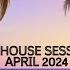 Deep House Sessions April 2024