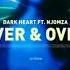 Dark Heart Ft Njomza Over Over Official Audio