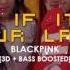 3D BASS BOOSTED BLACKPINK 블랙핑크 AS IF IT S YOUR LAST 마지막처럼 Bumble Bts