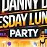 TUESDAY LUNCH PARTY With DJ DANNY DEE 10 8 24