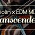 Transcendence Violin X EDM MIX