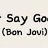 Never Say Goodbye Bon Jovi Cara Baca Lirik Lagu Bahasa Inggris Mudah Easy Lyrics