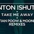 Anton Ishutin Take Me Away Cristian Poow Remix