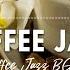 Coffee Jazz Jazz Bossa Nova Summer Positive Mood To Work And Relax