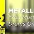 Metallica You Must Burn Drums Only