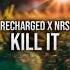 ReCharged X NRS Kill It Original Mix