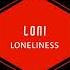 LONI LONELINESS