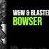 W W Blasterjaxx Bowser OUT NOW