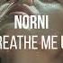 Norni Breathe Me Up