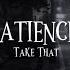 Take That Patience Lyrics