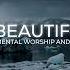 WHAT A BEAUTIFUL NAME DEEP PRAYER 2 HOURS INSTRUMENTAL WORSHIP Philippians 2 9 11