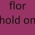 Flor Hold On LYRICS