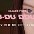 BLACKPINK 뚜두뚜두 DDU DU DDU DU M V MAKING FILM