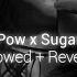 Pow X Sugar Slowed Reverb Elvana Gjata Butrint Imeri