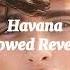 Camila Cabello Havana Slowed Reverb