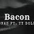 Bacon Nick Jonas Ft Ty Dolla Ign Speed Up Reverb