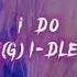 G I DLE I DO Speed Up Speedup Ido Gidle