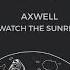 Axwell Watch The Sunrise Andre Rizo Private Remix