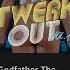 DJ Godfather The Twerkout Squirt Out Vol 1 Full Mix