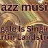 The Nightingale Is Singing Our Song Martin Landstrom Jazz Music