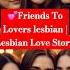 Friends To Lovers Lesbian Love Story Movie Lesbian Film Love Lgbt Lesbian Shorts