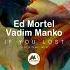 Ed Mortel Vadim Manko If You Lost M Sol DEEP