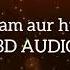 Tera Gham Aur Hum OST 8D Audio Use Headphones