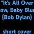 It S All Over Now Baby Blue Dylan Short Cover Bobdylan Song Dylancover Music