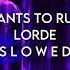 Everybody Wants To Rule The World Lorde S L O W E D