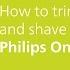 Philips OneBlade How To Trim Edge And Shave With One Tool