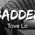 Tove Lo Sadder Badder Cooler Lyrics Lyric Video