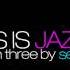 This Is Jazz Session Three Mix By Sergo