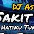 DJ SAKIT SAKIT HATIKU TUHAN IKHLASKAN HATIKU TUK BISA MELEPASNYA FULL BEAT VIRAL TIKTOK DJ ASIA