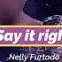 Nelly Furtado Say It Right Slowed Text Deeper And Better Version To Perfection