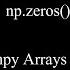 Np Zeros Create Numpy Arrays Of Zeros 0s