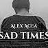 ALEX ACEA Sad Times Original Mix