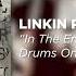 Linkin Park In The End Drums Only