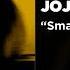 JoJo Small Things Acoustic Official Audio