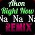 Akon Right Now Na Na Na 抖音FKDJ版 最火BGM抖音 Top Trending TikTok Gây Nghiện Hay Nhất