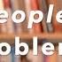 Are People Your Problem They Need These 5 Things