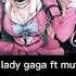 I Want At Least Look Pretty Before You Decide To F Me Judas Lady Gaga Ft Miu Iruma Danganronpa V3